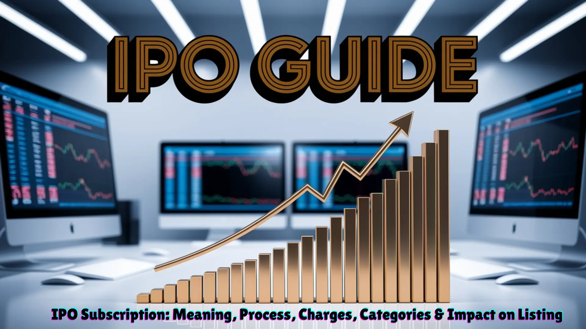 IPO Subscription: Meaning, Process, Charges, Categories & Impact on Listing